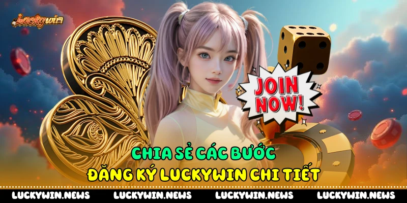 Chia sẻ các bước đăng ký Luckywin chi tiết