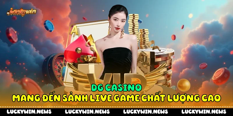 DG casino mang đến sảnh live game chất lượng cao