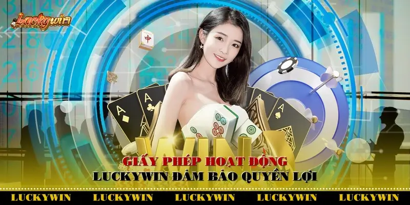 Giấy phép hoạt động Luckywin đảm bảo quyền lợi