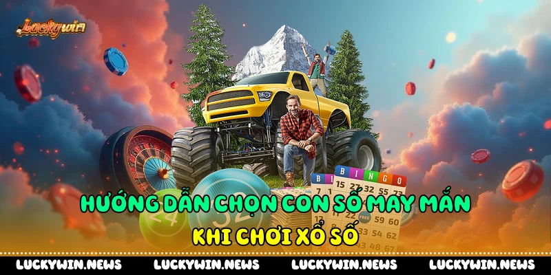 Hướng dẫn chọn con số may mắn khi chơi xổ số