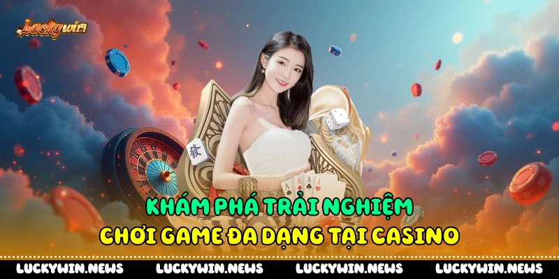 Khám phá trải nghiệm chơi game đa dạng tại casino