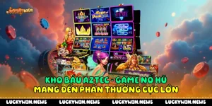 Kho Báu Aztec - Game Nổ Hũ Mang Đến Phần Thưởng Cực Lớn