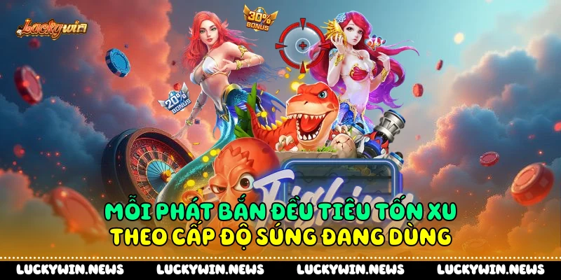 Mỗi phát bắn đều tiêu tốn xu theo cấp độ súng đang dùng