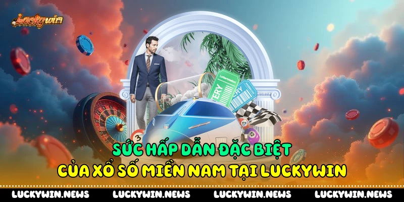 Sức hấp dẫn đặc biệt của xổ số miền Nam tại Luckywin