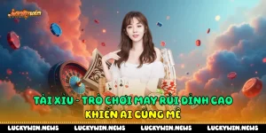Tài Xỉu - Trò Chơi May Rủi Đỉnh Cao Khiến Ai Cũng Mê