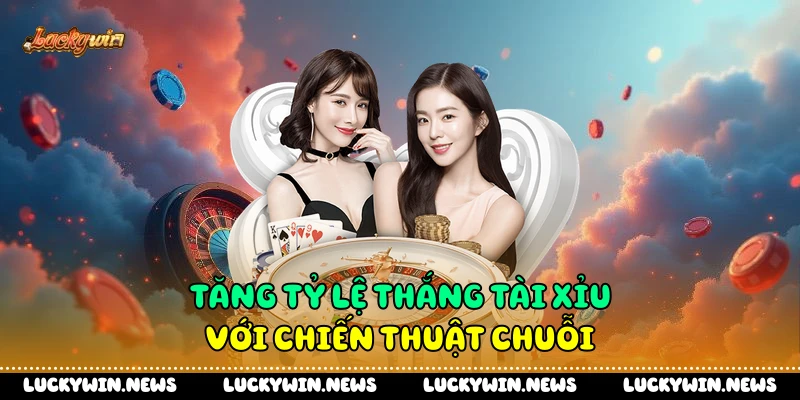 Tăng tỷ lệ thắng tài xỉu với chiến thuật chuỗi