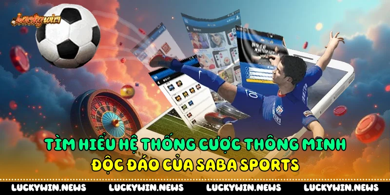 Tìm hiểu hệ thống cược thông minh độc đáo của Saba Sports